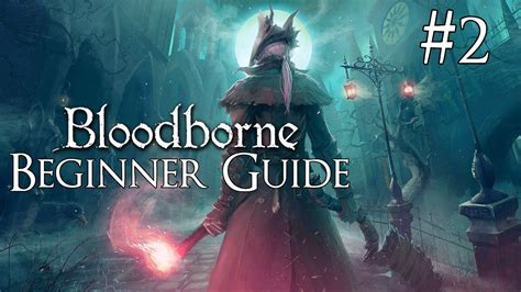 bloodborne beginner walkthrough.
